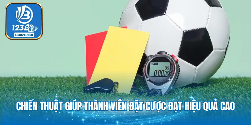 Chiến thuật giúp thành viên đặt cược đạt hiệu quả cao