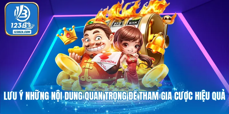Lưu ý những nội dung quan trọng để tham gia cược hiệu quả